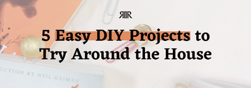 5 Easy DIY Projects to Try Around the House
