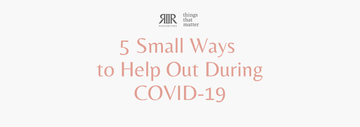 5 Small Ways to Help Out During COVID-19