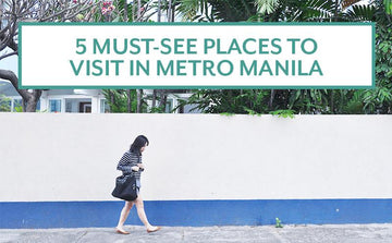 How to Fall in Love with Metro Manila: 5 Must-See Places to Visit